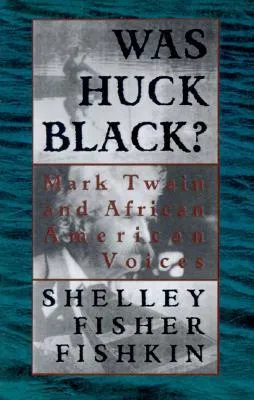 Was Huck Black?: Mark Twain and African-American Voices