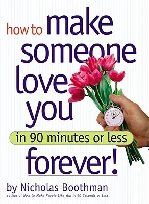 How to Make Someone Love You Forever in 90 Minutes or Less