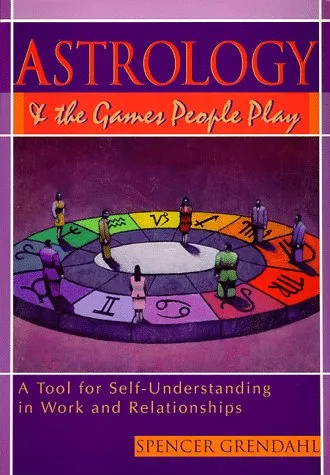 Astrology and the Games People Play: A Tool for Self Understanding in Work and Relationships