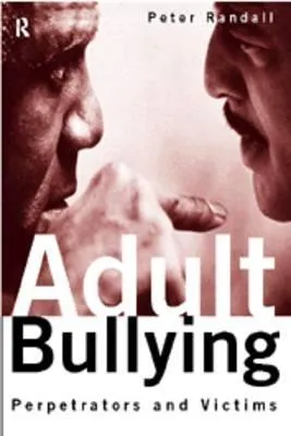 Adult Bullying: Perpetrators and Victims