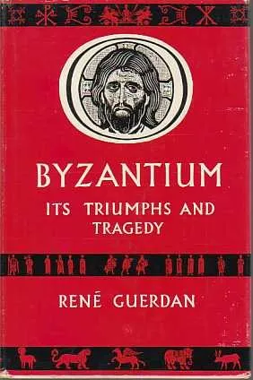 Byzantium: Its Triumphs and Tragedy