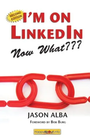 I'm on LinkedIn--Now What???: A Guide to Getting the Most Out of LinkedIn