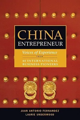 China Entrepreneur: Voices of Experience from 40 International Business Pioneers