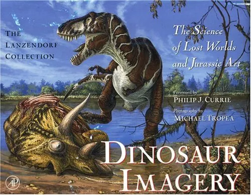 Dinosaur Imagery: The Science of Lost Worlds and Jurassic Art (The Lanzendorf Collection)