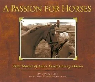 A Passion for Horses: True Stories of Lives Lived Loving Horses