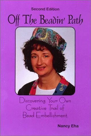 Off The Beadin' Path: Discovering Your Own Creative Trail of Bead Embellishment (2nd Edition)