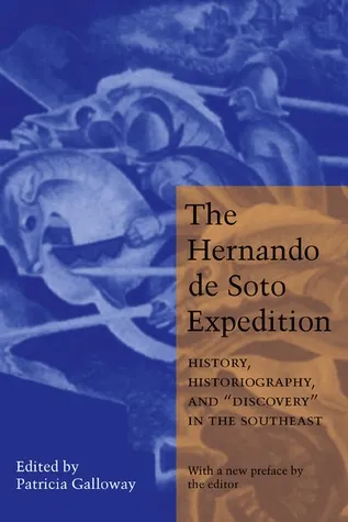 The Hernando de Soto Expedition: History, Historiography, and "Discovery" in the Southeast