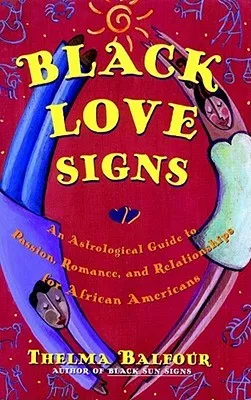 Black Love Signs: An Astrological Guide To Passion Romance And Relataionships For  African Ameri