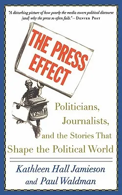 The Press Effect: Politicians, Journalists, and the Stories That Shape the Political World