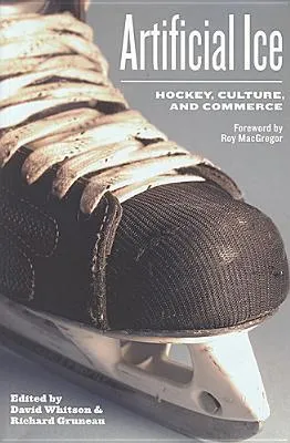 Artificial Ice: Hockey, Commerce and Cultural Identity