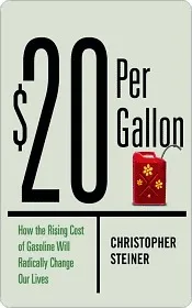 $20 Per Gallon: How the Inevitable Rise in the Price of Gasoline Will Change Our Lives for the Better