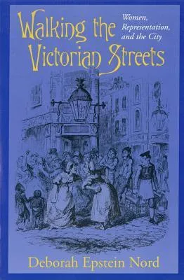 Walking The Victorian Streets: Women, Representation, And The City