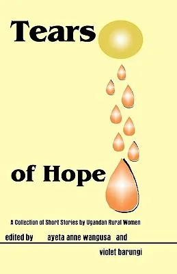 Tears of Hope. a Collection of Short Stories by Ugandan Rural Women