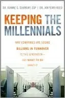 Keeping The Millennials: Why Companies Are Losing Billions in Turnover to This Generation- and What to Do About It