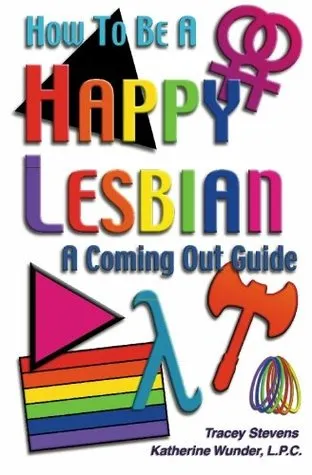 How To Be A Happy Lesbian: A Coming Out Guide