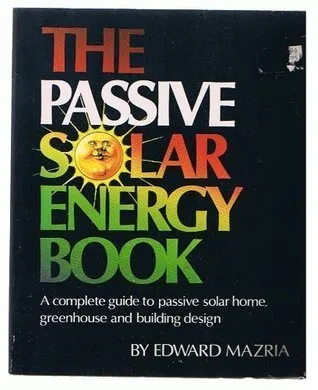 The Passive Solar Energy Book: A Complete Guide to Passive Solar Home, Greenhouse, and Building Design