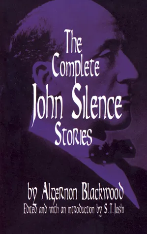 The Complete John Silence Stories