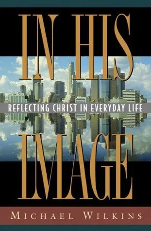 In His Image: Reflecting Christ in Everyday Life