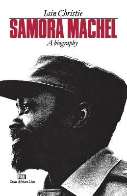 Samora Machel: A Biography