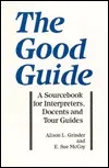 The Good Guide: A Sourcebook for Interpreters, Docents, and Tour Guides