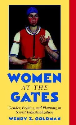 Women at the Gates: Gender and Industry in Stalin