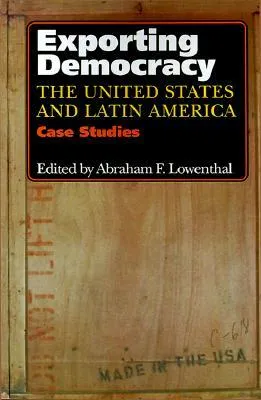 Exporting Democracy: The United States and Latin America