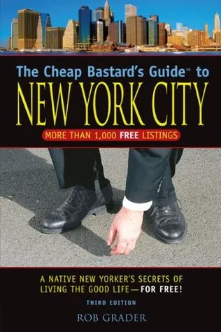 The Cheap Bastard's Guide to New York City, 3rd: A Native New Yorker's Secrets of Living the Good Life--for Free!