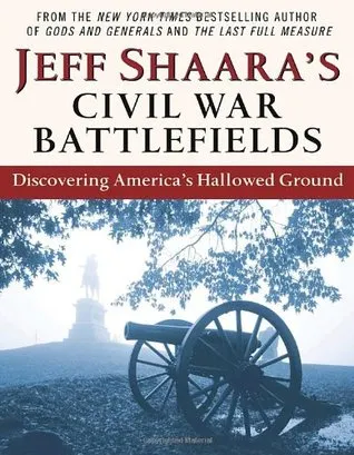 Jeff Shaara's Civil War Battlefields: Discovering America's Hallowed Ground