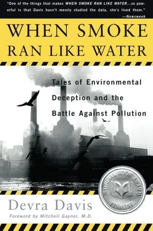 When Smoke Ran Like Water: Tales Of Environmental Deception And The Battle Against Pollution