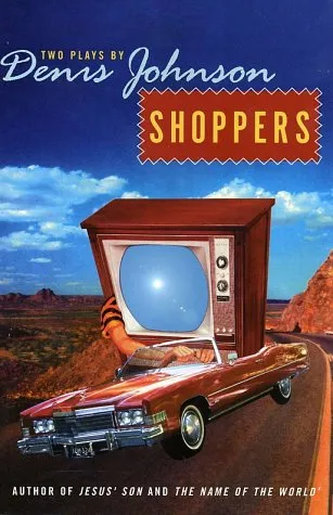 Shoppers: Two Plays by Denis Johnson