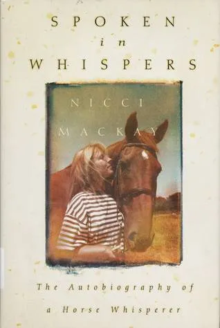 Spoken In Whispers: The Autobiography Of A Horse Whisperer