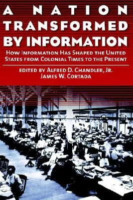 A Nation Transformed by Information: How Information Has Shaped the United States from Colonial Times to the Present