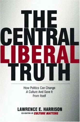 The Central Liberal Truth: How Politics Can Change a Culture and Save It from Itself