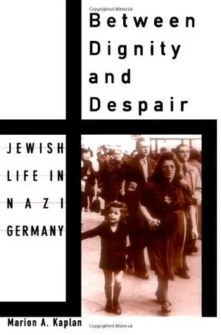 Between Dignity and Despair: Jewish Life in Nazi Germany