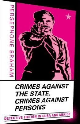 Crimes against the State, Crimes against Persons: Detective Fiction in Cuba and Mexico