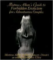 Mistress Allure's Guide To Forbidden Eroticism For Adventurous Couples