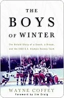 The Boys of Winter: The Untold Story of a Coach, a Dream, and the 1980 U.S. Olympic Hockey Team