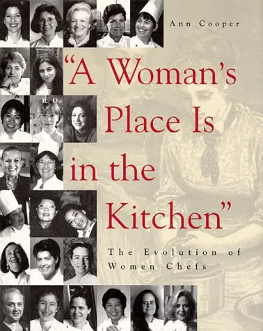 "A Woman's Place Is in the Kitchen": The Evolution of Women Chefs