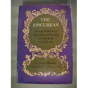 The Epicurean,: A Complete Treatise of Analytical and Practical Studies on the Culinary Art, Including Table and Wine Service ... and a Selection of I