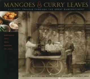 Mangoes and Curry Leaves: Culinary Travels Through the Great Subcontinent