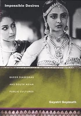 Impossible Desires: Queer Diasporas and South Asian Public Cultures