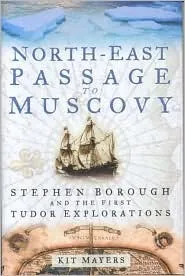 North-East Passage to Muscovy: Stephen Borough and the First Tudor Explorations