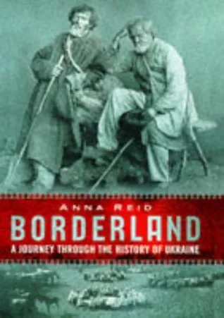 Borderland: A Journey Through The History Of Ukraine