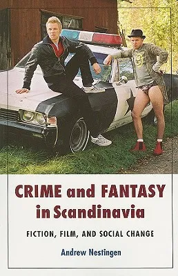 Crime and Fantasy in Scandinavia: Fiction, Film and Social Change