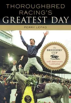 Thoroughbred Racing's Greatest Day: The Breeders' Cup 20th Anniversary Celebration