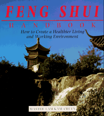 The Feng Shui Handbook: How To Create A Healthier Living & Working Environment