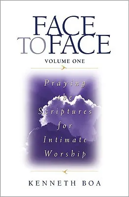 Face to Face: Praying the Scriptures for Intimate Worship: Praying the Scriptures for Intimate Worship v. 1 (Face to Face: Intimate Worship)