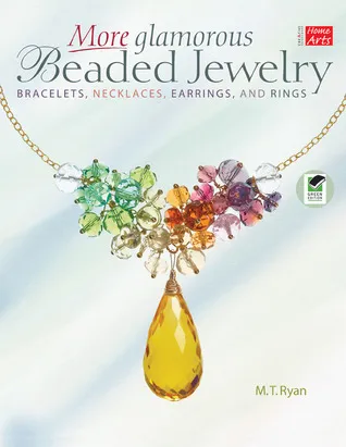 More Glamorous Beaded Jewelry: Bracelets,  Necklaces, Earrings, and Rings