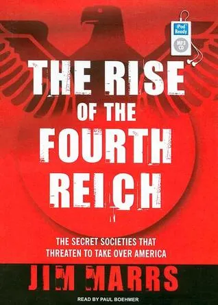 The Rise of the Fourth Reich: The Secret Societies That Threaten to Take Over America