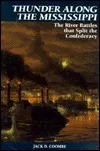 Thunder Along The Mississippi: The River Battles That Split The Confederacy